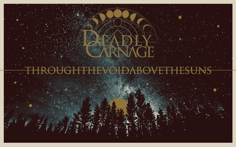 DEADLY CARNAGE's - Through the Void, Above the Suns